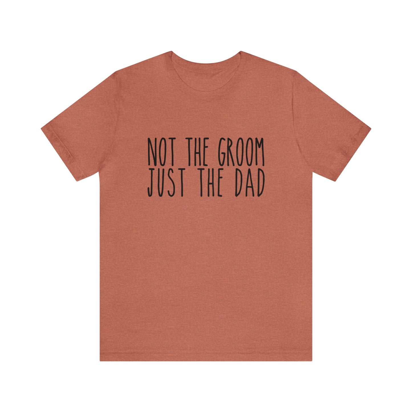 Not the Groom Just the Dad Super Soft Tee
