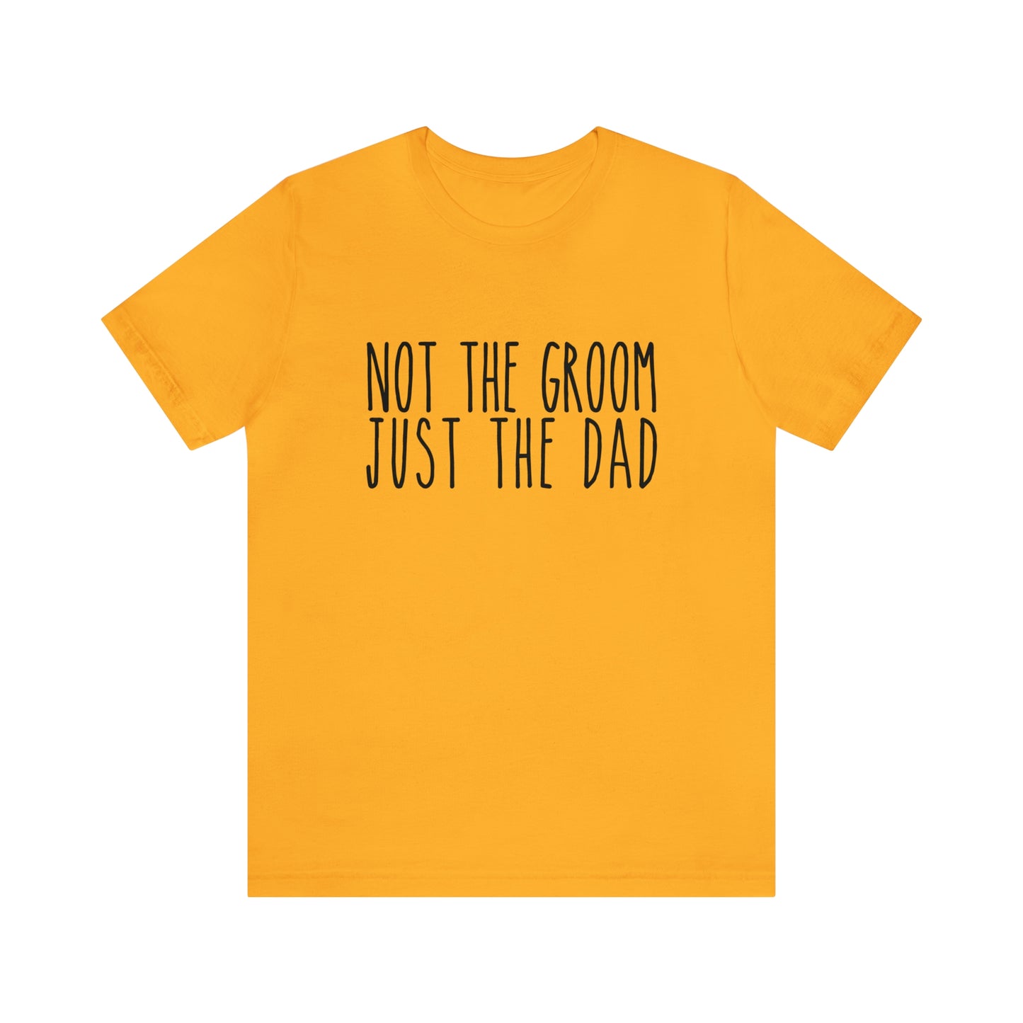 Not the Groom Just the Dad Super Soft Tee