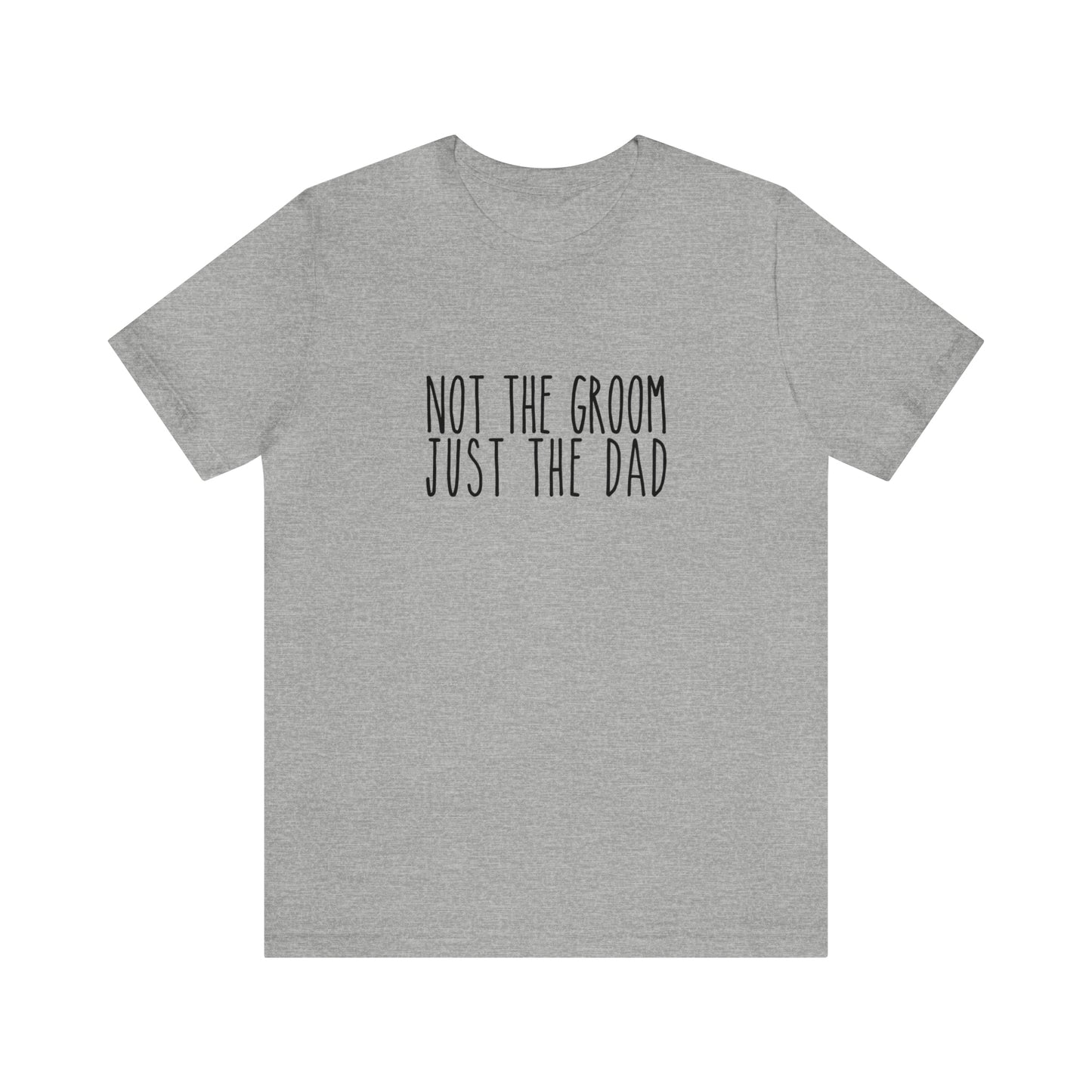 Not the Groom, Just the Dad Super Soft Tee