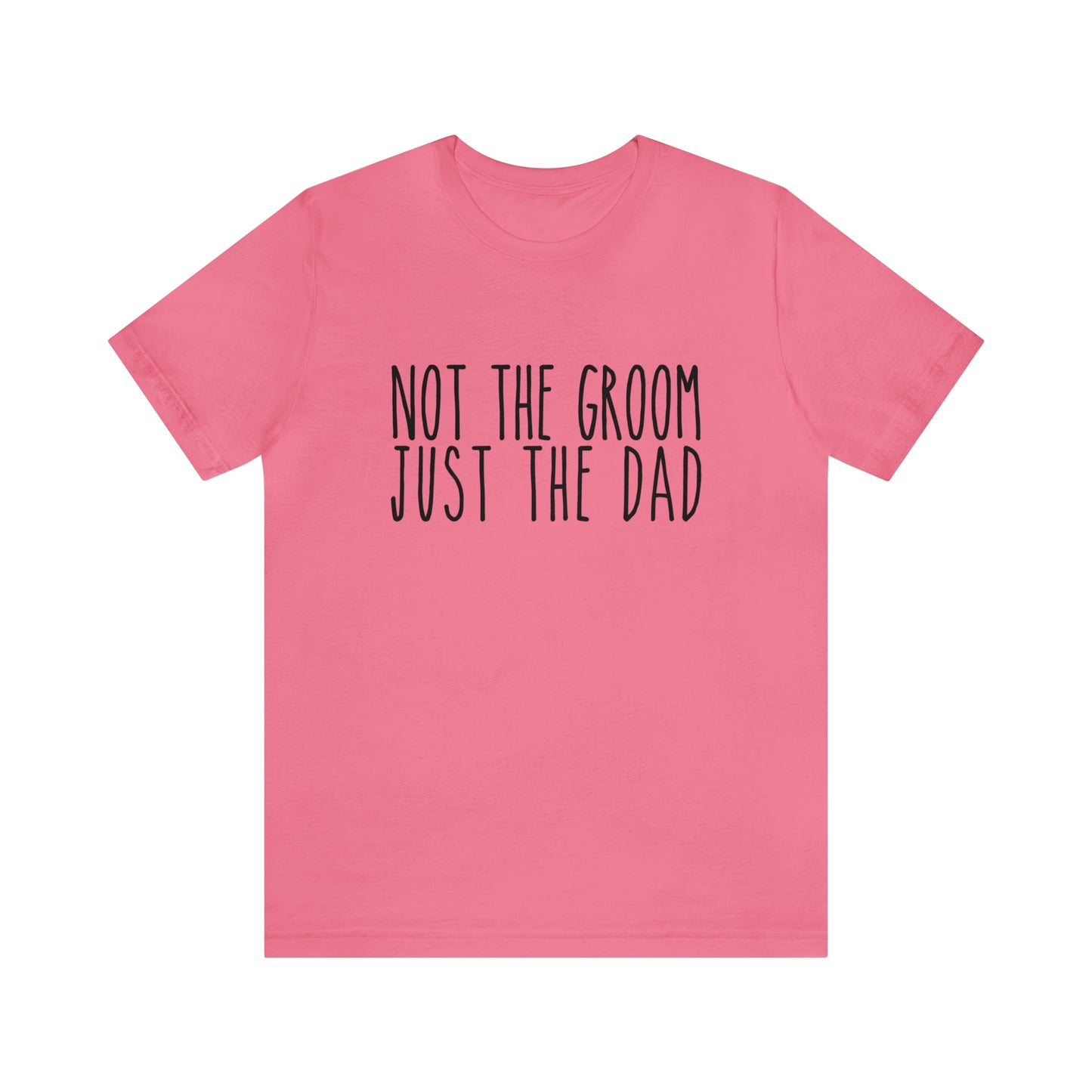 Not the Groom Just the Dad Super Soft Tee