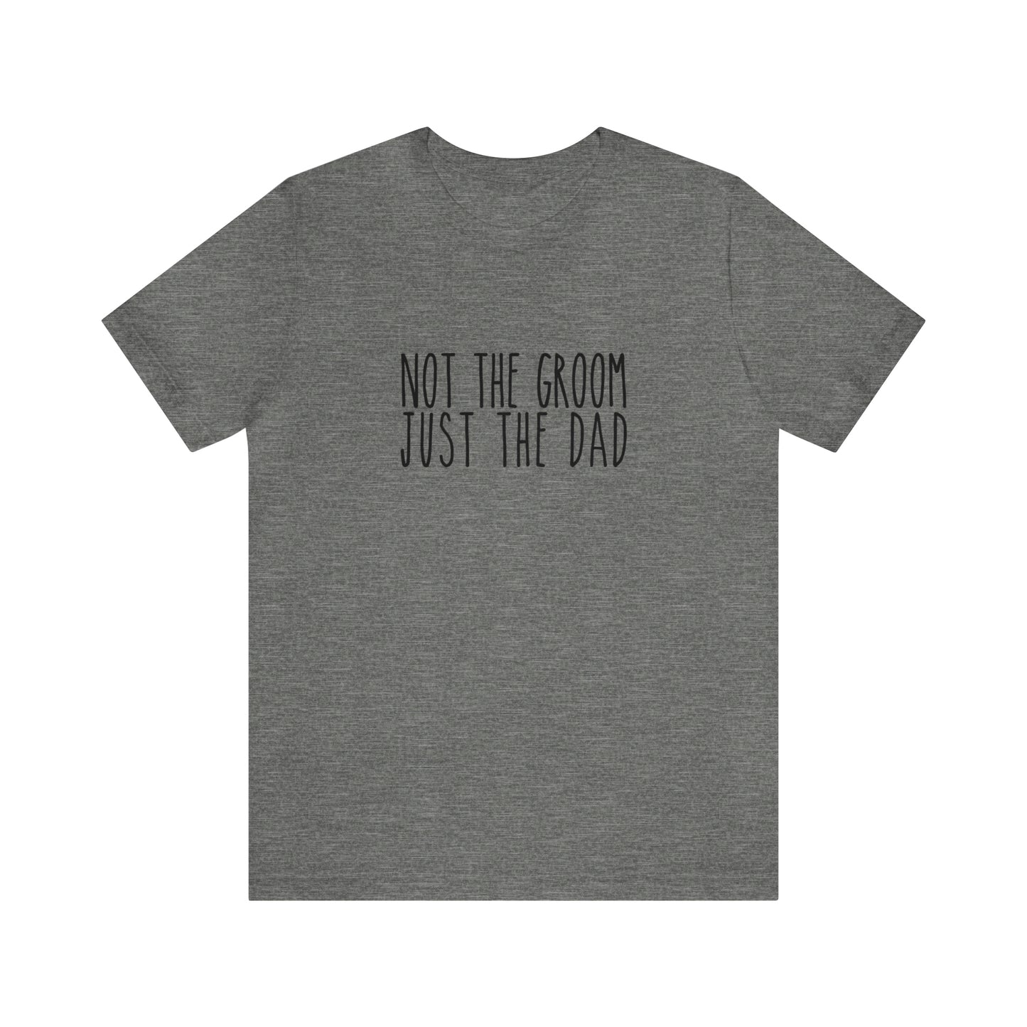Not the Groom, Just the Dad Super Soft Tee