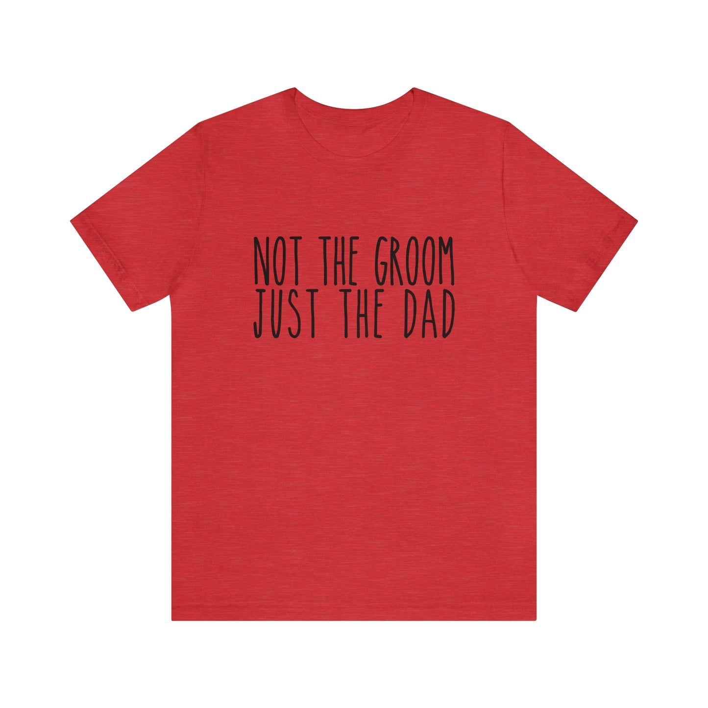 Not the Groom Just the Dad Super Soft Tee