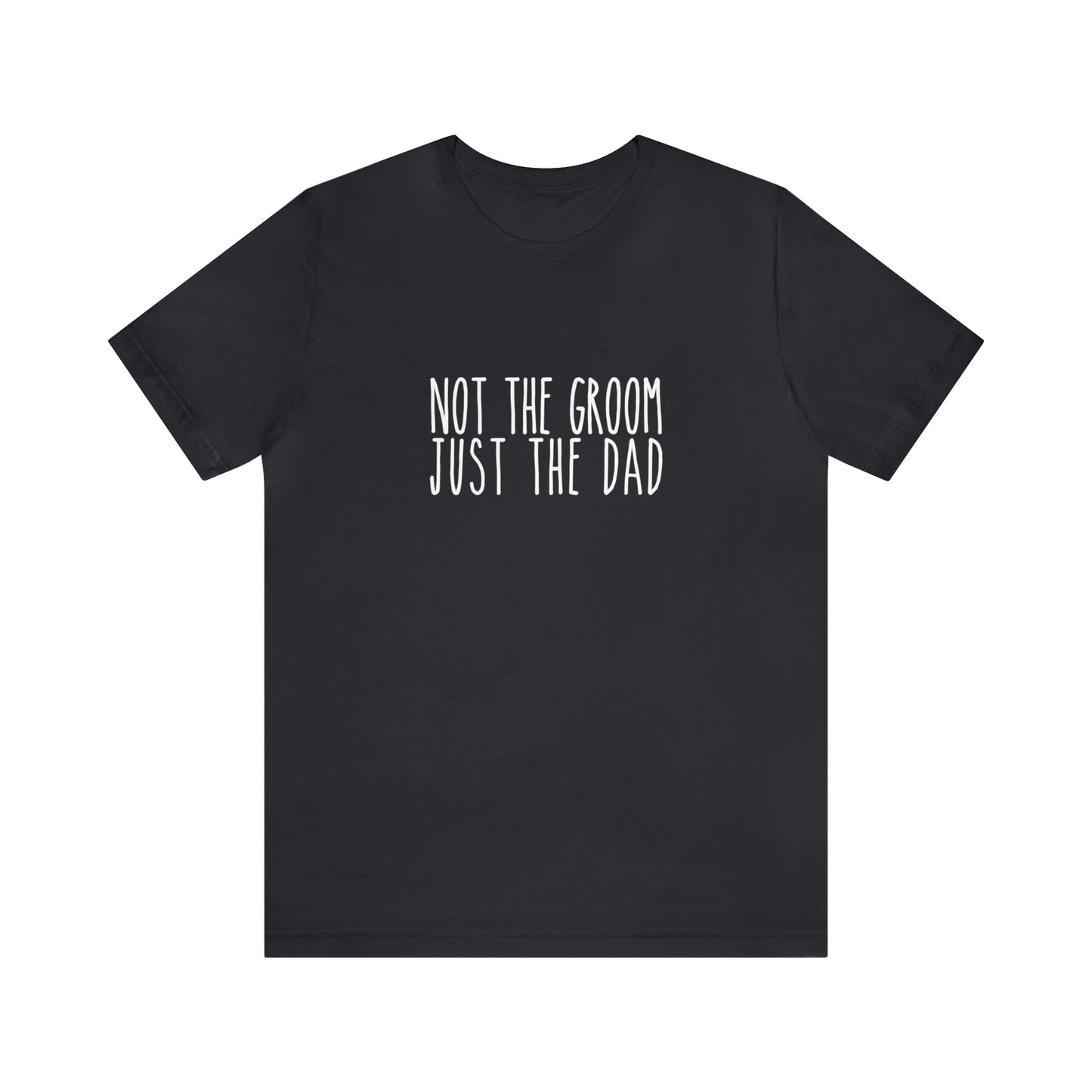 Not the Groom, Just the Dad Super Soft Tee
