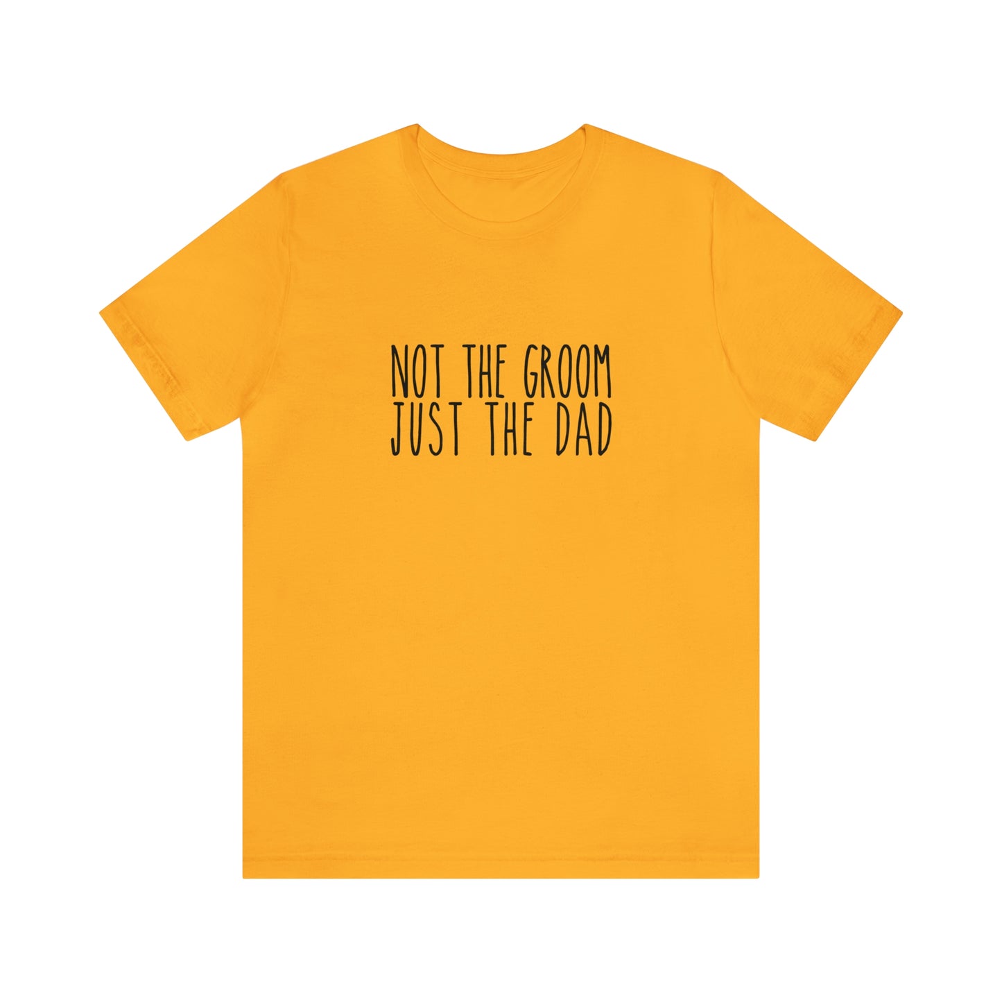 Not the Groom, Just the Dad Super Soft Tee