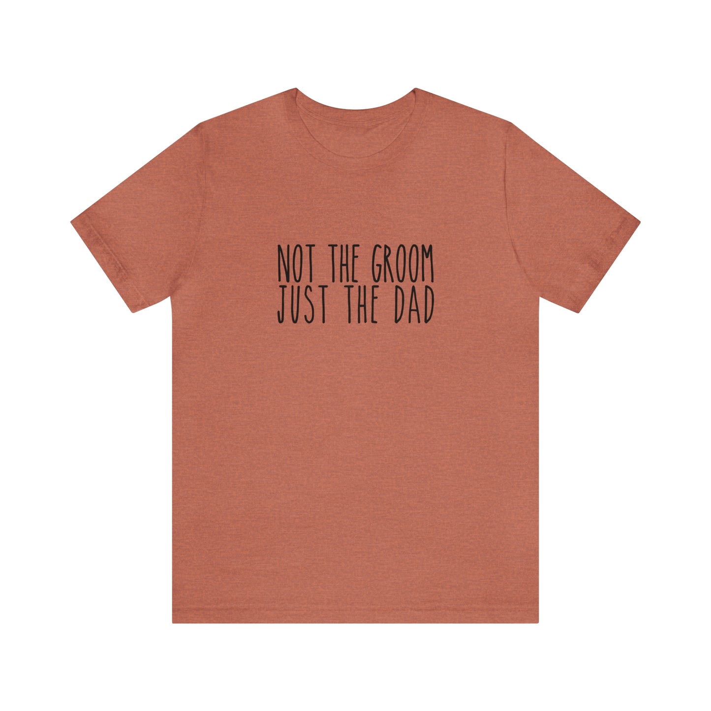 Not the Groom, Just the Dad Super Soft Tee