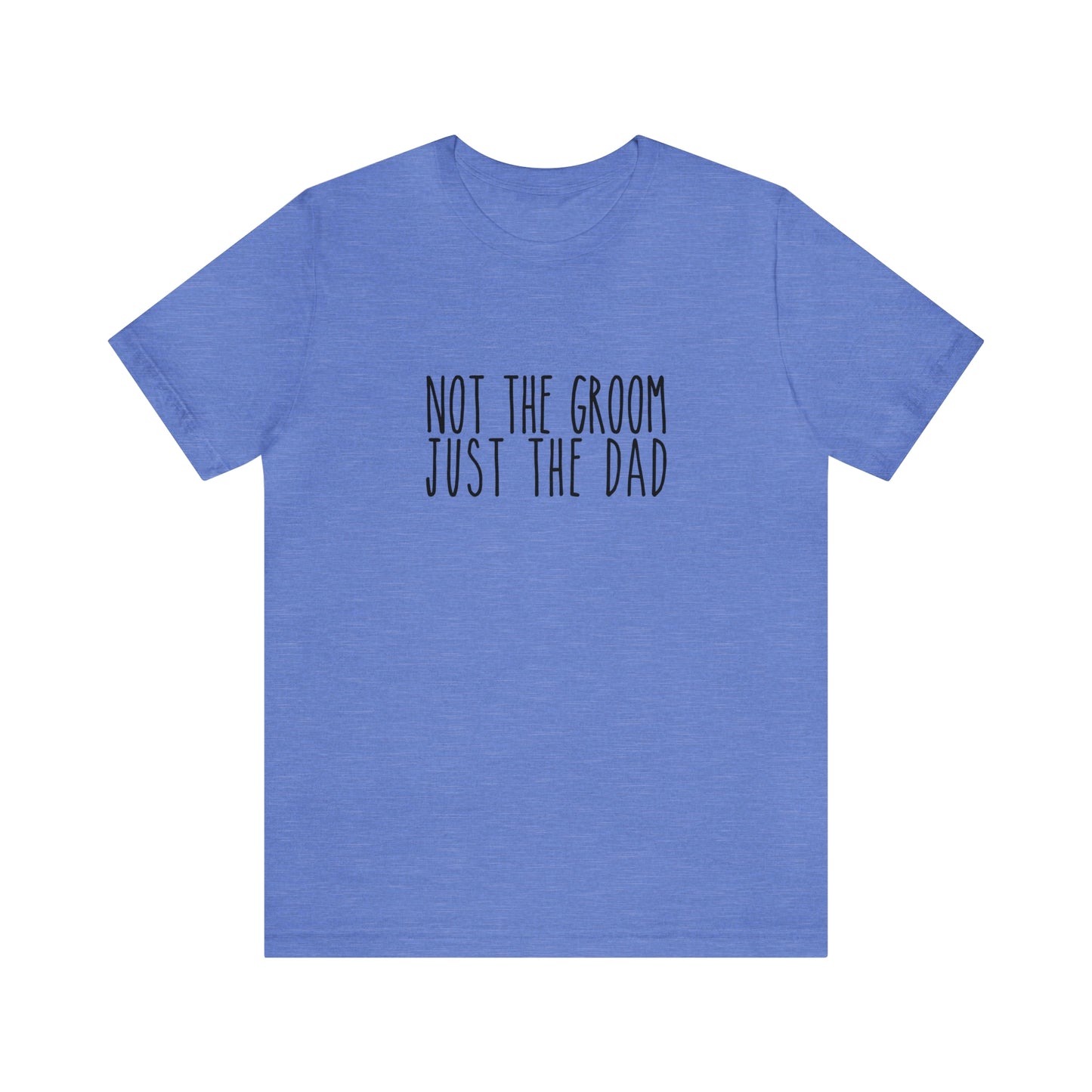 Not the Groom, Just the Dad Super Soft Tee
