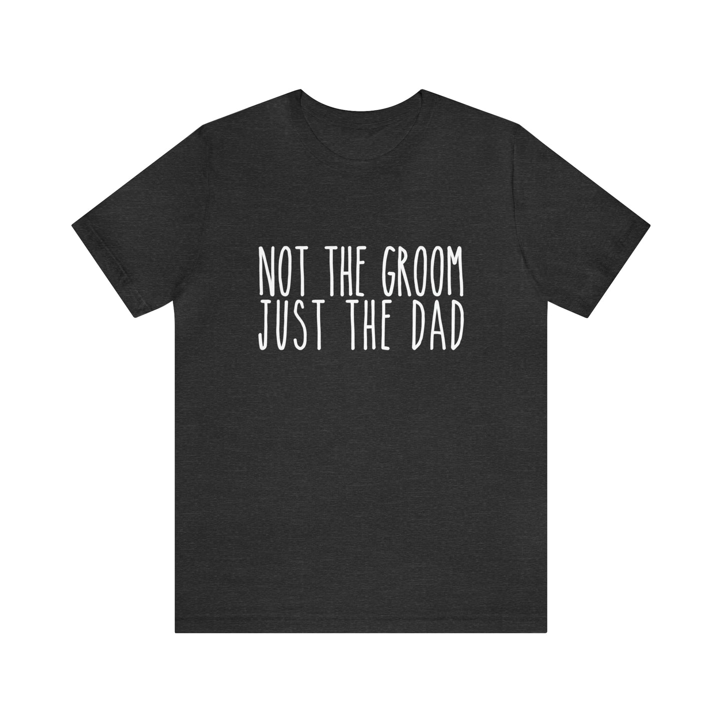 Not the Groom Just the Dad Super Soft Tee