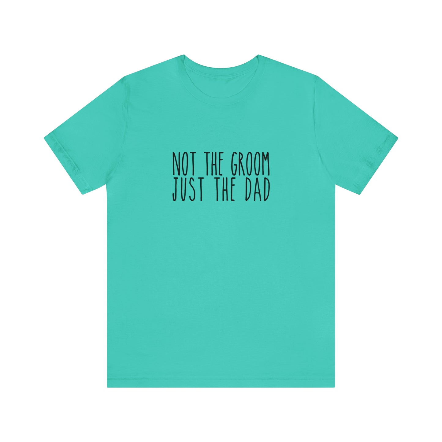 Not the Groom, Just the Dad Super Soft Tee