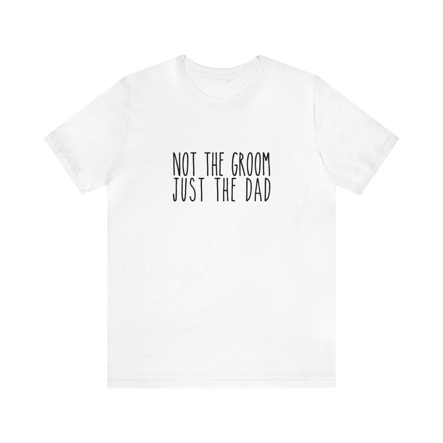 Not the Groom, Just the Dad Super Soft Tee