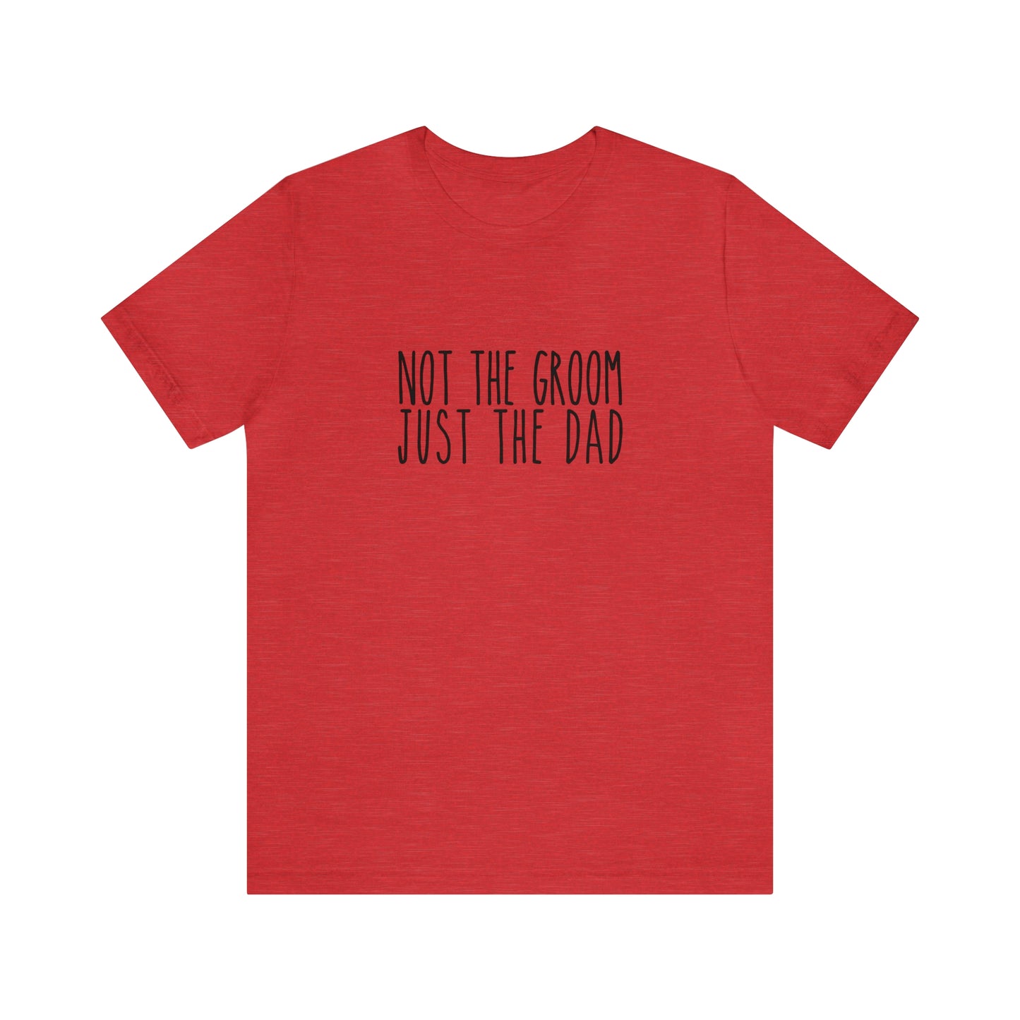 Not the Groom, Just the Dad Super Soft Tee