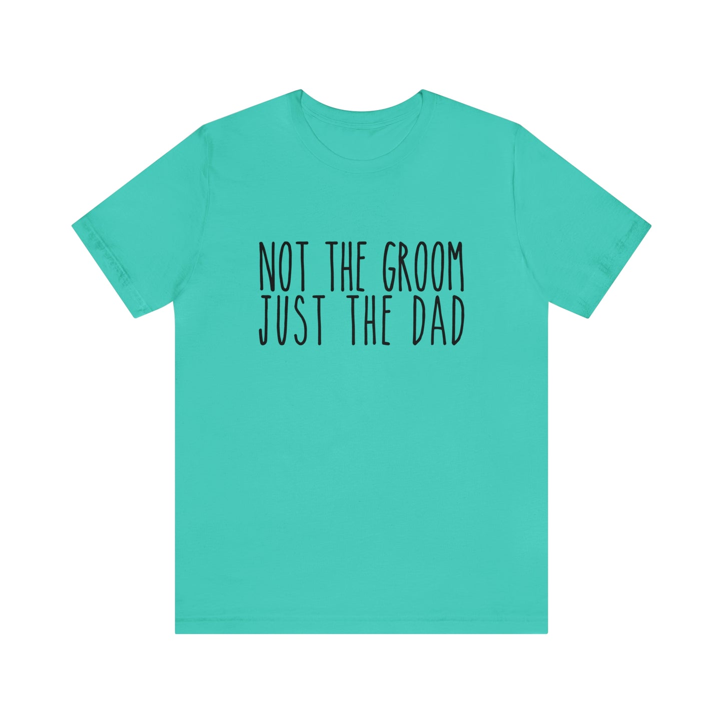 Not the Groom Just the Dad Super Soft Tee