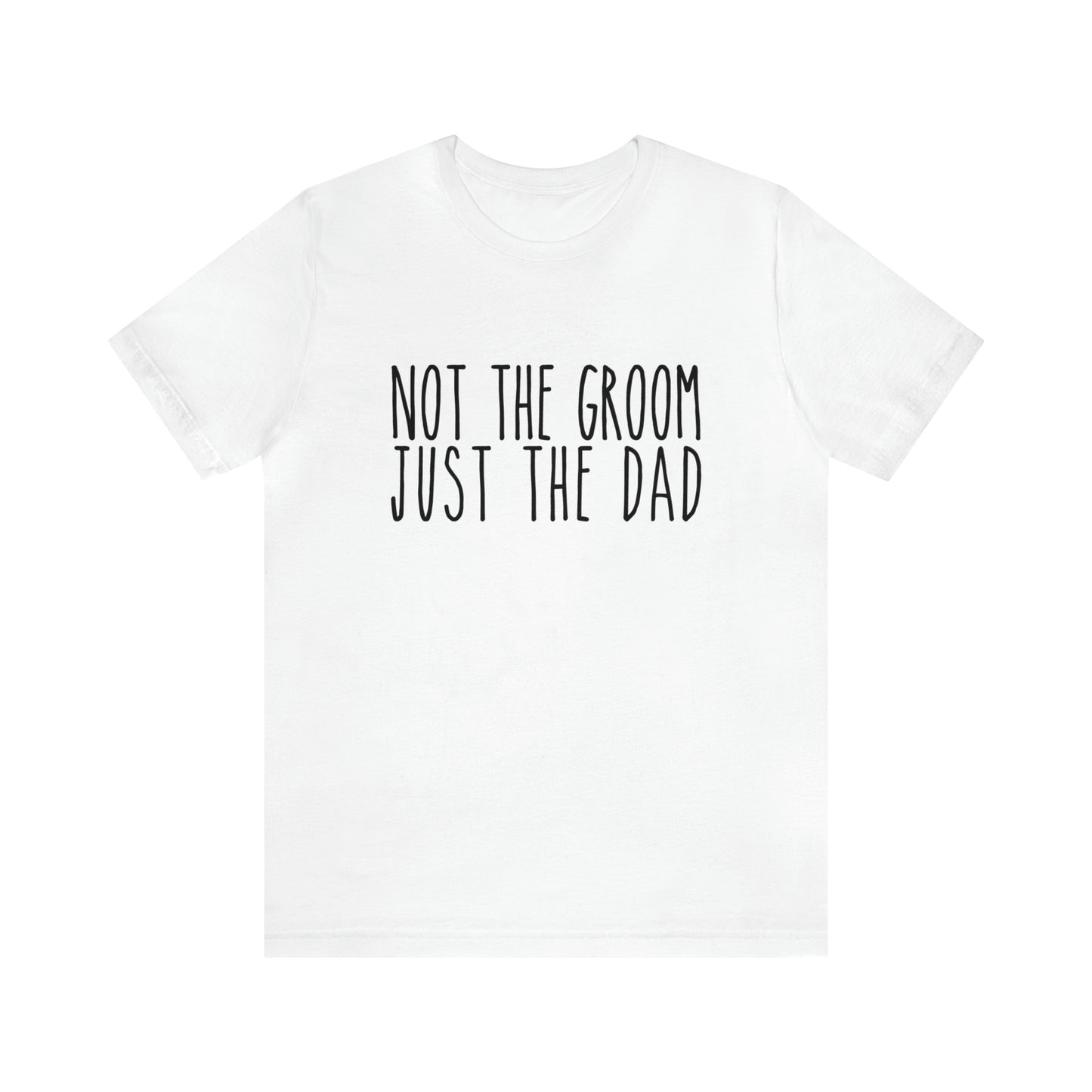 Not the Groom Just the Dad Super Soft Tee