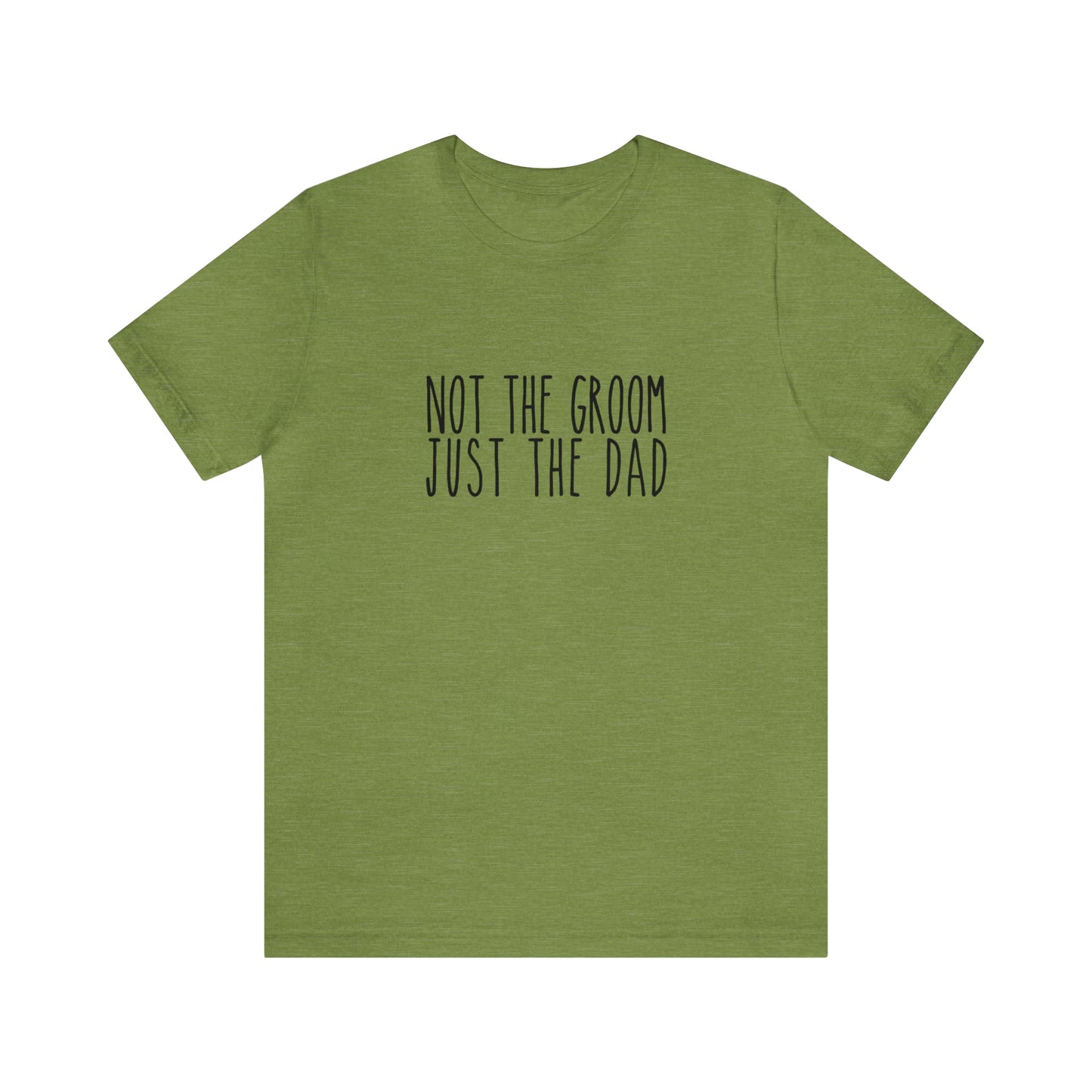 Not the Groom, Just the Dad Super Soft Tee