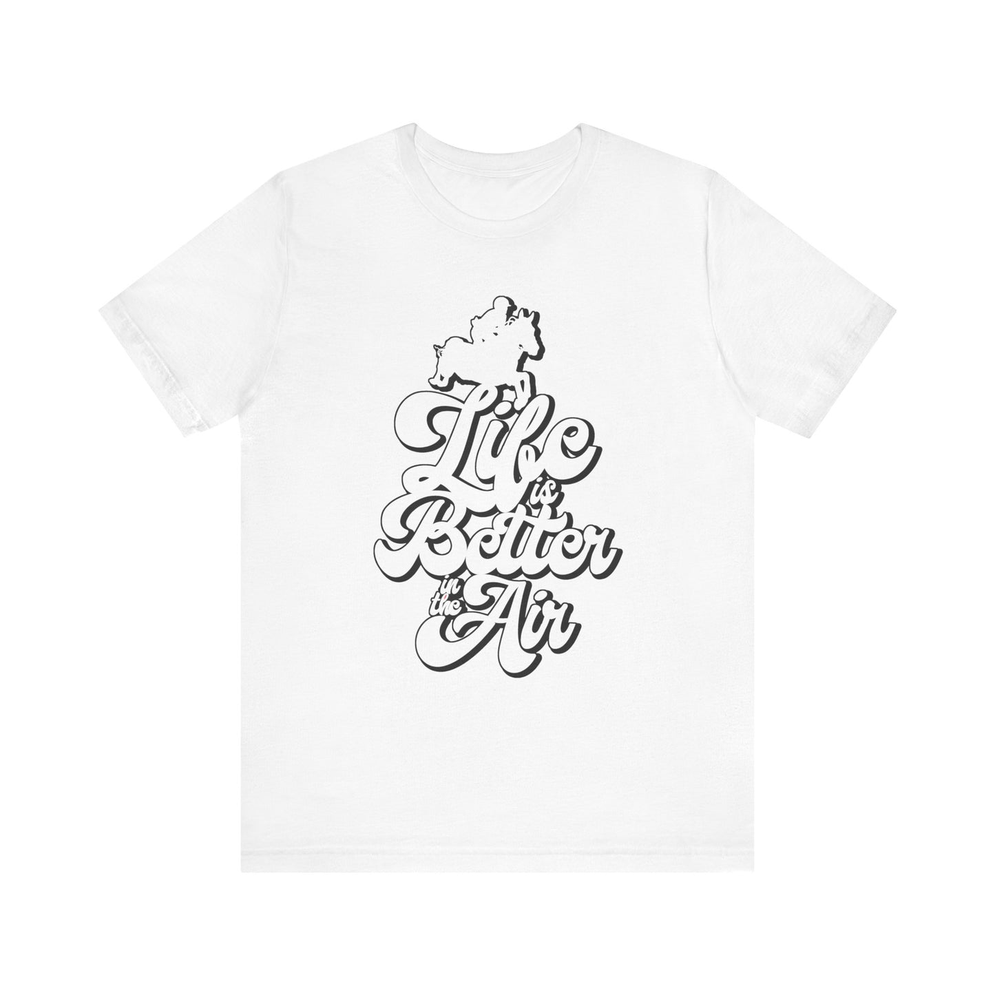 Life is Better in the Air Show Jumping Super Soft Tee