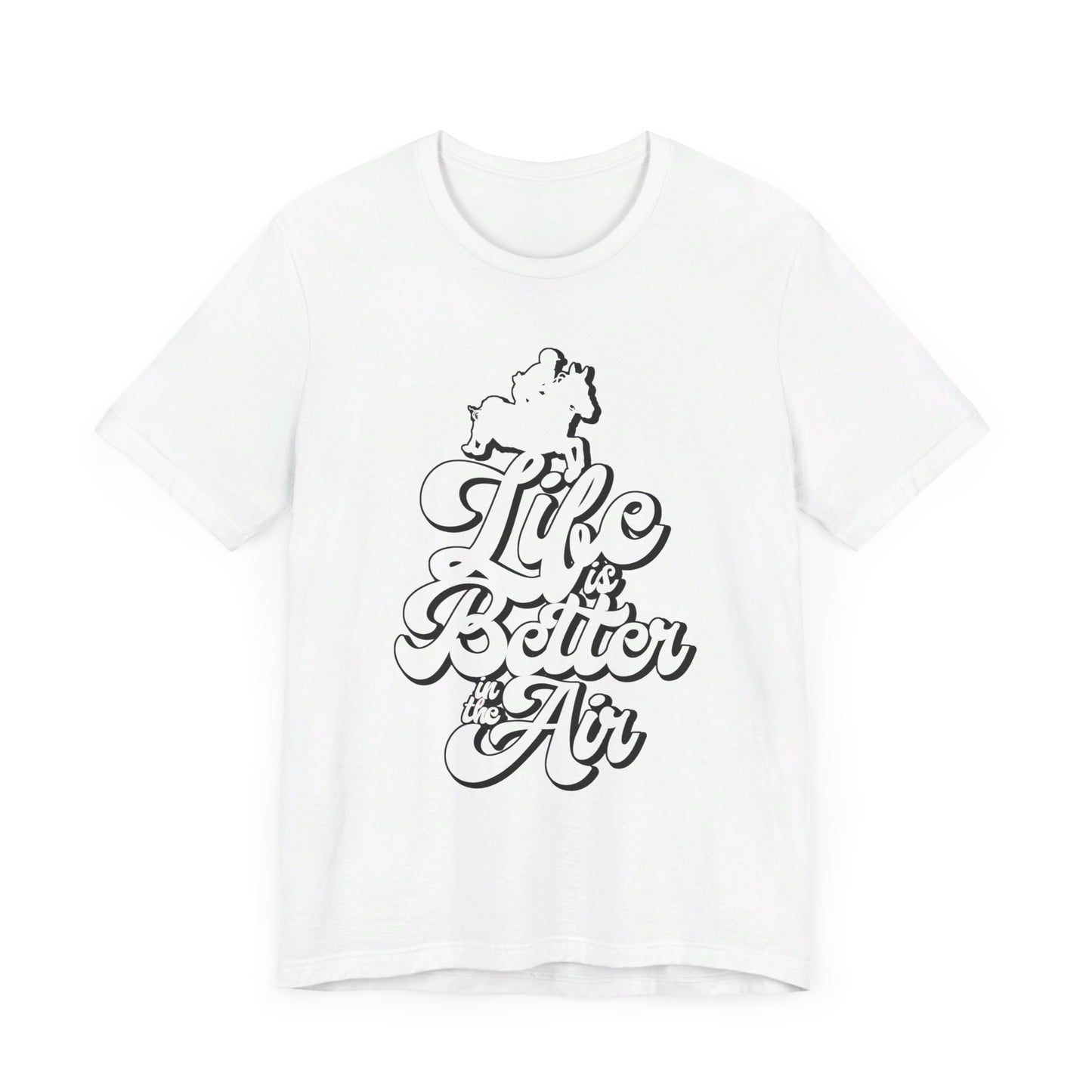 Life is Better in the Air Show Jumping Super Soft Tee